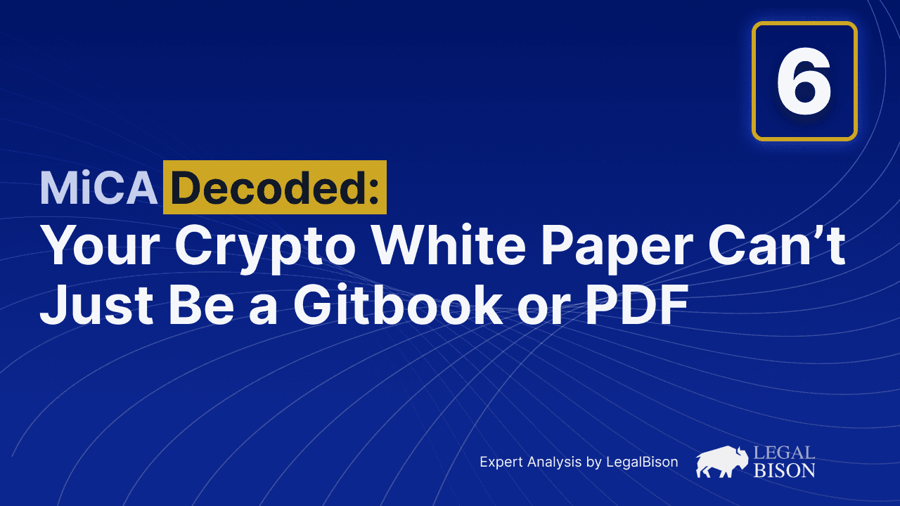 MiCA Decoded: Your Crypto White Paper Can’t Just Be a Gitbook or PDF 1